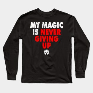 My Magic is Never Giving Up Long Sleeve T-Shirt